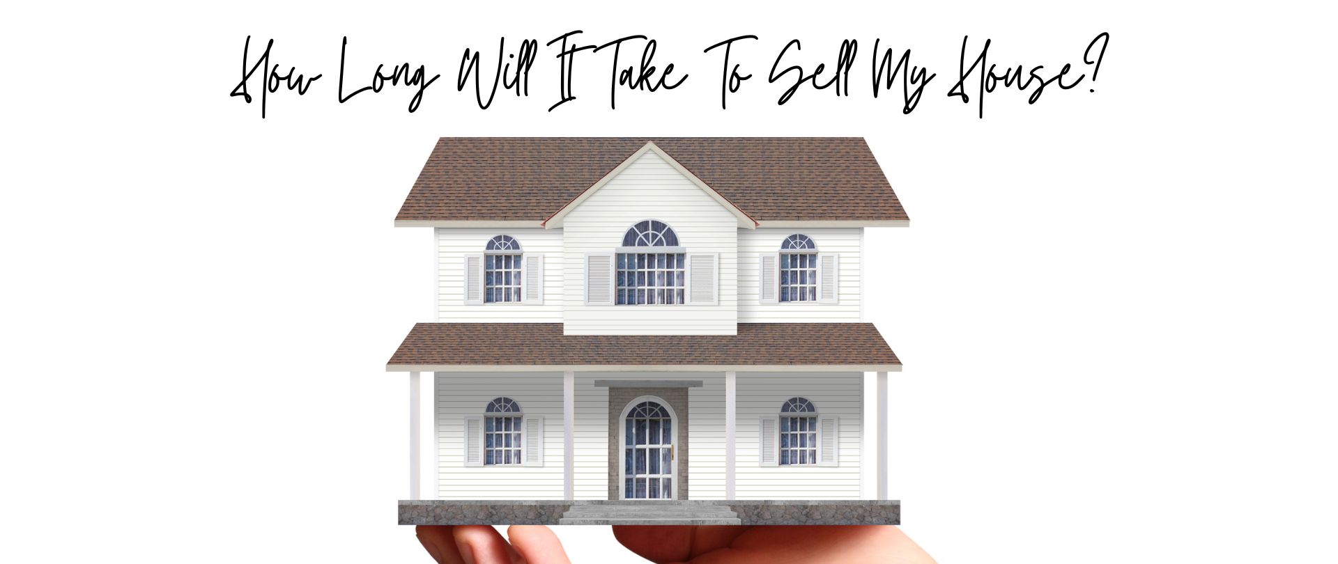How Long Will It Take To Sell My House?